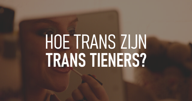 Hoe trans zijn trans tieners?