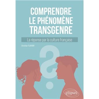 Comprendre le phénomène transgenre - Christian Flavigny